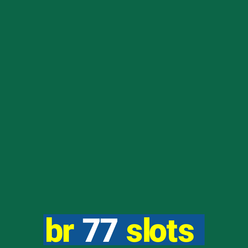 br 77 slots